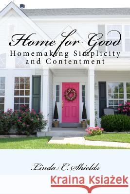 Home for Good: Homemaking Simplicity & Contentment