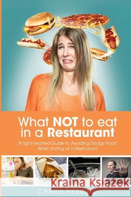 What NOT To Eat In a Restaurant: A Light-hearted Guide to Avoiding Dodgy Food When Eating At a Restaurant