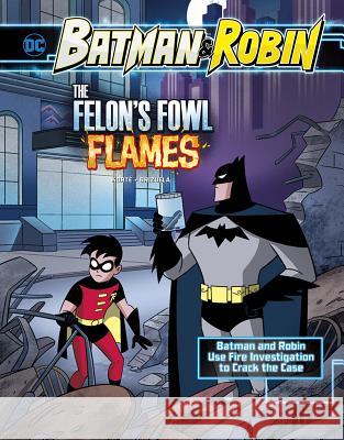 The Felon's Fowl Flames: Batman & Robin Use Fire Investigation to Crack the Case