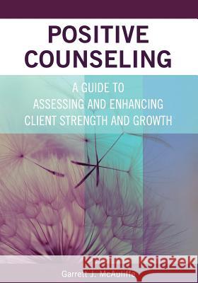 Positive Counseling: A Guide to Assessing and Enhancing Client Strength and Growth