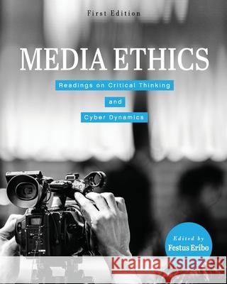 Media Ethics: Readings on Critical Thinking and Cyber Dynamics