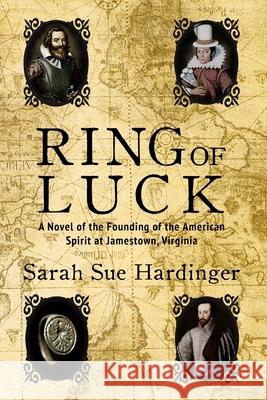 Ring of Luck: A Novel of the Founding of the American Spirit at Jamestown, Virginia