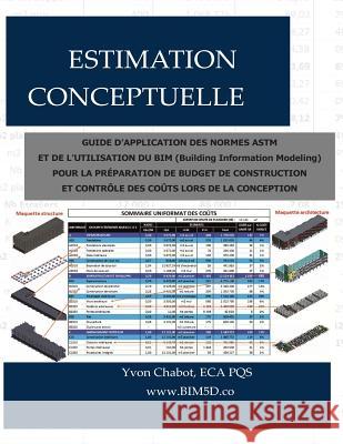 Estimation Conceptuelle: Guide d'Application Des Normes ASTM Et de l'Utilisation Du Bim (Building Information Modeling) Pour La Préparation de