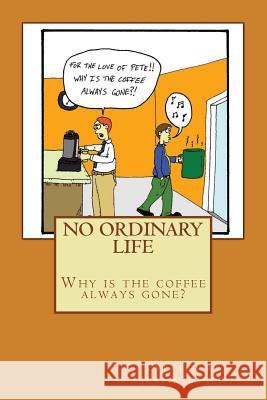 No Ordinary Life: Why is the Coffee Always Gone?