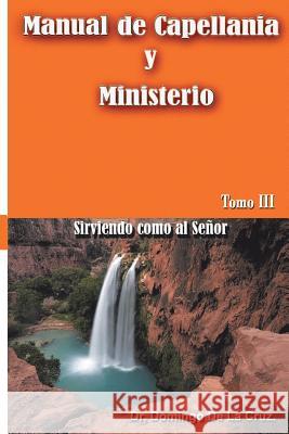 Manual de Capellania TOMO III: Sirviendo como al Senor