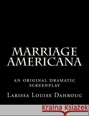 Marriage Americana: an original dramatic screenplay