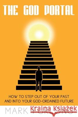 The God Portal: 5 Paths Out of Your Past and Into Your God-Ordained Future