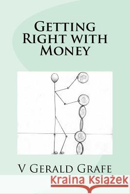 Getting Right with Money: Principles about money from King Solomon, the wisest, richest man ever, to help you have more money, need less money,