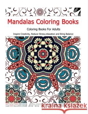 Meditation: Mandalas Coloring Books For Adults: Inspire Creativity, Reduce Stress, relaxation, Creativity, Bring Balance