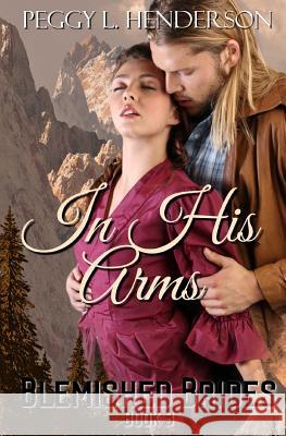 In His Arms: Blemished Brides, Book 3