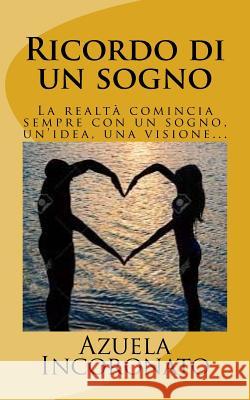 Ricordo di un sogno: La realtà comincia sempre con un sogno, un'idea, una visione...