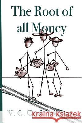 The Root of All Money: What money is, how it gets its power, and how that power can abuse us