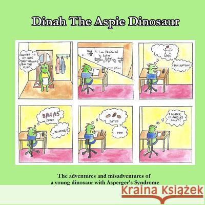 Dinah the Aspie Dinosaur: The adventures and misadventures of a young dinosaur with Asperger's Syndrome