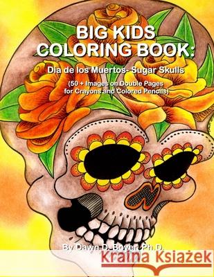 Big Kids Coloring Book: Dia de los Muertos: Sugar Skulls: 50+ Images on Double-sided Pages for Crayons and Colored Pencils