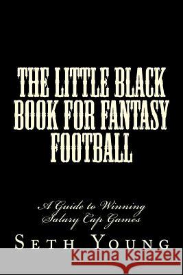 The Little Black Book for Fantasy Football: A Guide to Winning Salary Cap Games