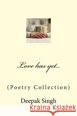 Love has yet...: (Poetry Collection)