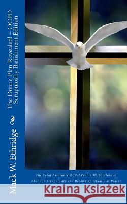 The Divine Plan Revealed! - OCPD Scrupulosity Banishment Edition: The Total Assurance OCPD People Must Have to Abandon Scrupulosity and Become Spiritu