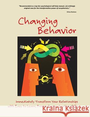 Changing Behavior: Immediately Transform Your Relationships with Easy to Learn, Proven Communication Skills (Black and White edition)