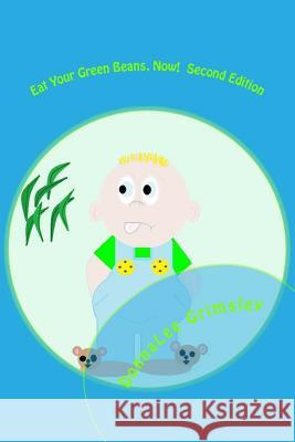 Eat Your Green Beans, Now! Second Edition: Full-Color Illustrations. Adorable rhyming book for ages 5-8. Bedtime story for boys and girls.