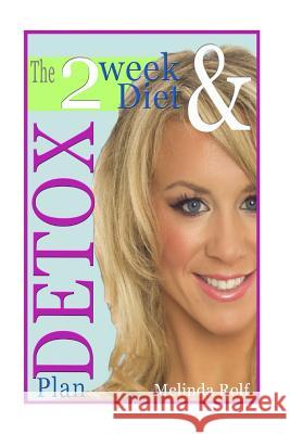 The 2 Week Diet and Detox Plan: The Ultimate Guide to Optimum Weight Loss, Increased Metabolism, and Reaching Your Overall Health Goals