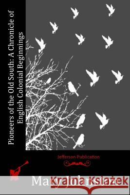 Pioneers of the Old South: A Chronicle of English Colonial Beginnings