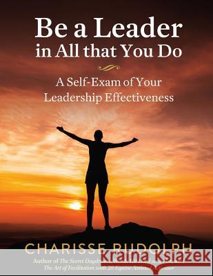 Be a Leader in All that You Do: A Self-Exam of your Leadership Effectiveness