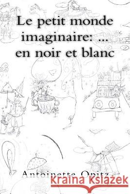 Le petit monde imaginaire: ... en noir et blanc