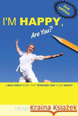 I'm HAPPY, Are You?: a self-help book that teaches you to BE HAPPY