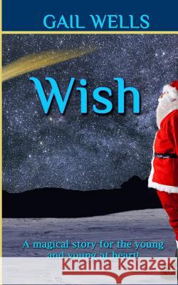 Wish: A magical tale for the young and the young at heart!