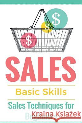 Sales: Sales 101 - Sales Techniques for Beginners - Sales 101 - How to sell anything - Sales Training - Selling