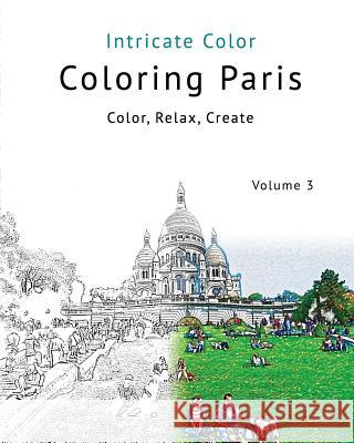 Coloring Paris: Volume 3 - Intricate Color: Color, Relax, Create