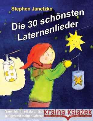 Die 30 schönsten Laternenlieder: Das Liederbuch mit allen Texten, Noten und Gitarrengriffen zum Mitsingen und Mitspielen