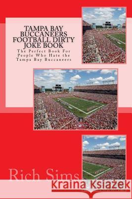 Tampa Bay Buccaneers Football Dirty Joke Book: The Perfect Book For People Who Hate the Tampa Bay Buccaneers