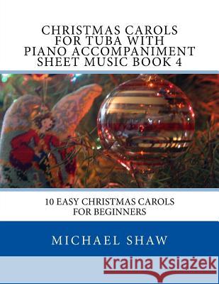 Christmas Carols For Tuba With Piano Accompaniment Sheet Music Book 4: 10 Easy Christmas Carols For Beginners