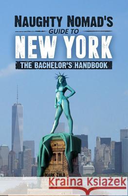 Naughty Nomad's Guide to New York City: How to get laid and party like a rock star in NYC.