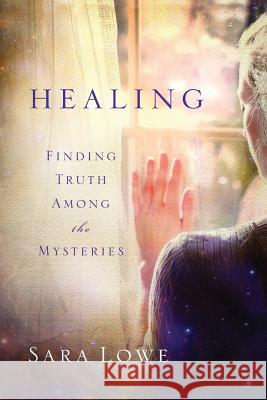 Healing: Finding Truth Among the Mysteries