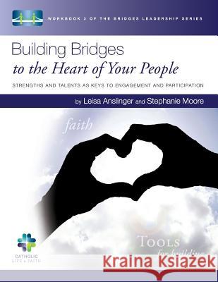 Building Bridges to the Heart of Your People: Strengths and Talents as Keys to Engagement and Participation