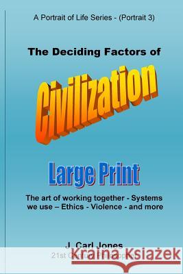 The Deciding Factors of Civilization [LARGE PRINT]: The art of working together - Systems we use - Ethics - Violence - and more