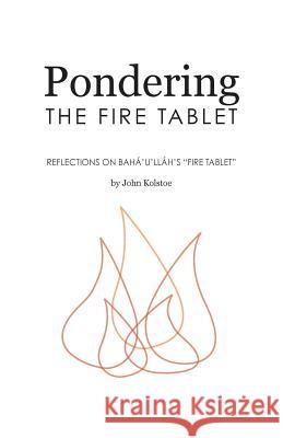 Pondering the Fire Tablet: Reflections on Bahá'u'lláh's 