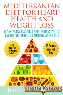 Mediterranean Diet For Heart Health and Weigth Loss: My 24 Weeks Research and Findings With 5 Overweight People on Mediterranean Diet