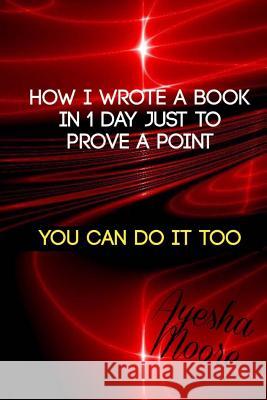 How I Wrote A Book In 1 Day, Just To Prove A Point: You Can Do It Too