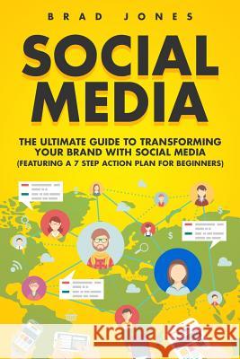 Social Media: The Ultimate Guide to Transforming Your Brand with Social Media