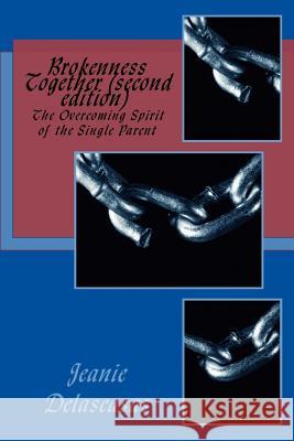 Brokenness Together (second edition): The Overcoming Spirit of the Single Parent