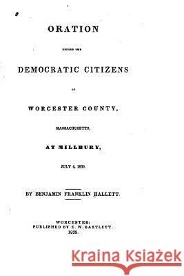 Oration before the Democratic citizens of Worcester county, Massachusetts, at Millbury, July 4, 1839