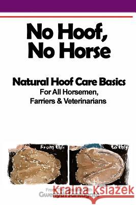 No Hoof, No Horse: A Basic Guide To Natural Hoofcare Basics for Horsemen, Farriers & Vetrinarians