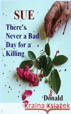 There's Never a Bad Day for a Killing: Volume 2 in the Sue Series