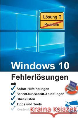 Windows 10 - Fehlerlösungen: Soforthilfe, Schritt-für-Schritt-Anleitungen, Checklisten, Tools, kostenlose Hotline per E-Mail