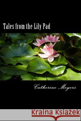 Tales from the Lily Pad: A Collection of Essays