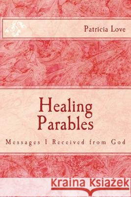 Healing Parables: Messages I Received from God