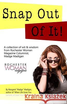 Snap Out of It!: A Collection of Wit and Wisdom from Rochester Woman Magazine Columnist Madge Madigan
